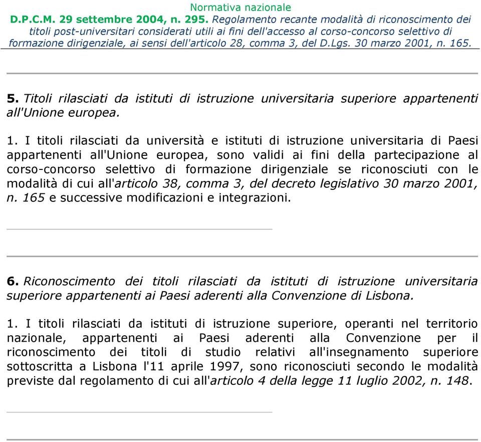 dirigenziale se riconosciuti con le modalità di cui all'articolo 38, comma 3, del decreto legislativo 30 marzo 2001, n. 165 e successive modificazioni e integrazioni. 6.