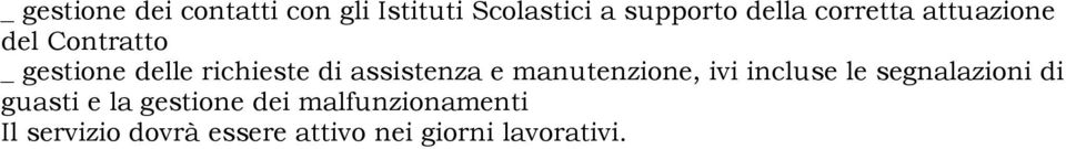 assistenza e manutenzione, ivi incluse le segnalazioni di guasti e la