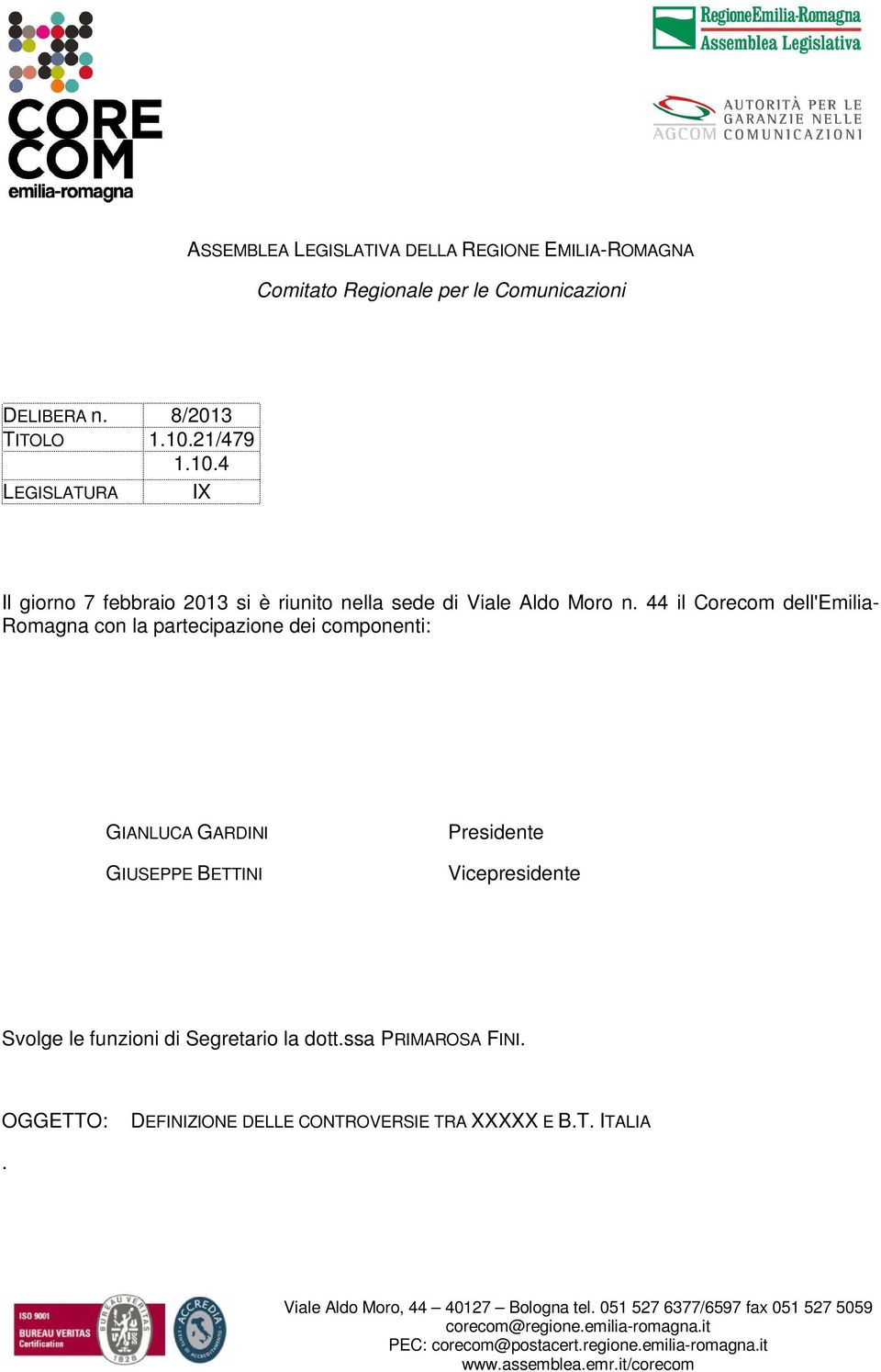 44 il Corecom dell'emilia- Romagna con la partecipazione dei componenti: GIANLUCA GARDINI GIUSEPPE BETTINI Presidente
