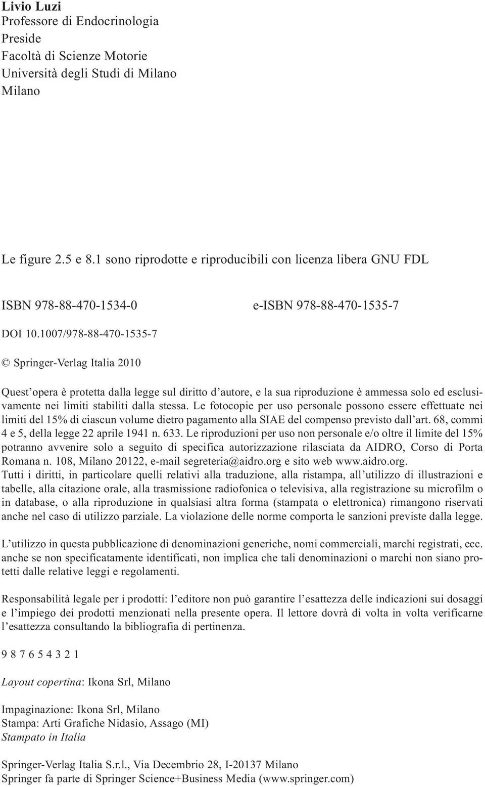 1007/978-88-470-1535-7 Springer-Verlag Italia 2010 Quest opera è protetta dalla legge sul diritto d autore, e la sua riproduzione è ammessa solo ed esclusivamente nei limiti stabiliti dalla stessa.