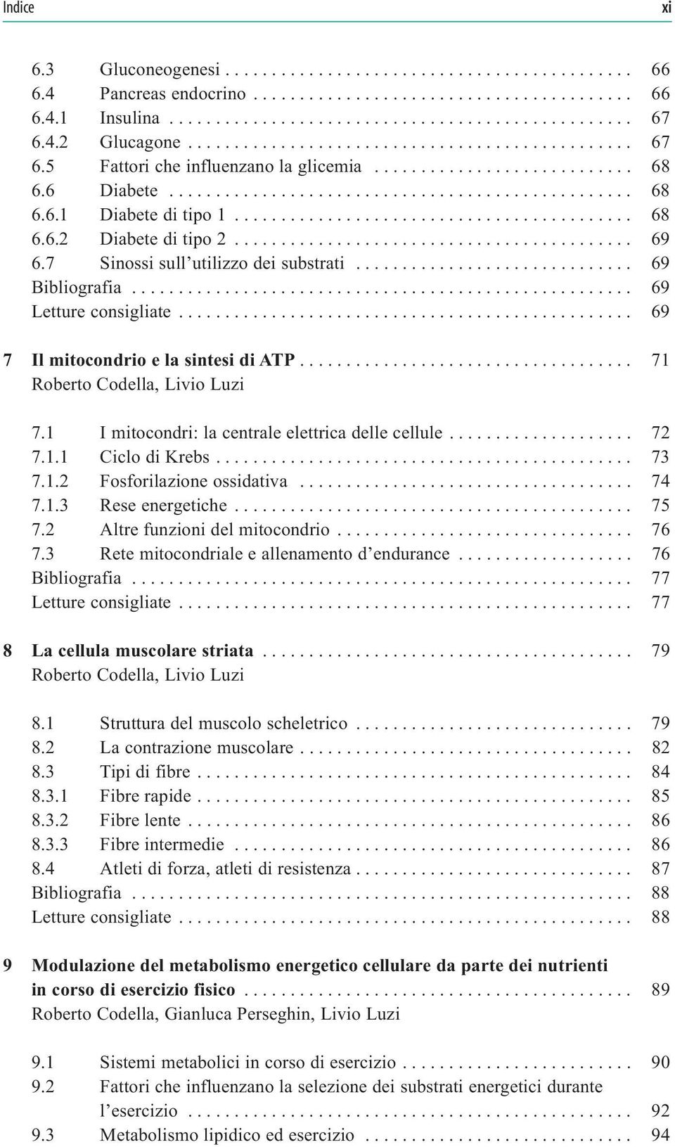 .......................................... 68 6.6.2 Diabete di tipo 2........................................... 69 6.7 Sinossi sull utilizzo dei substrati.............................. 69 Bibliografia.