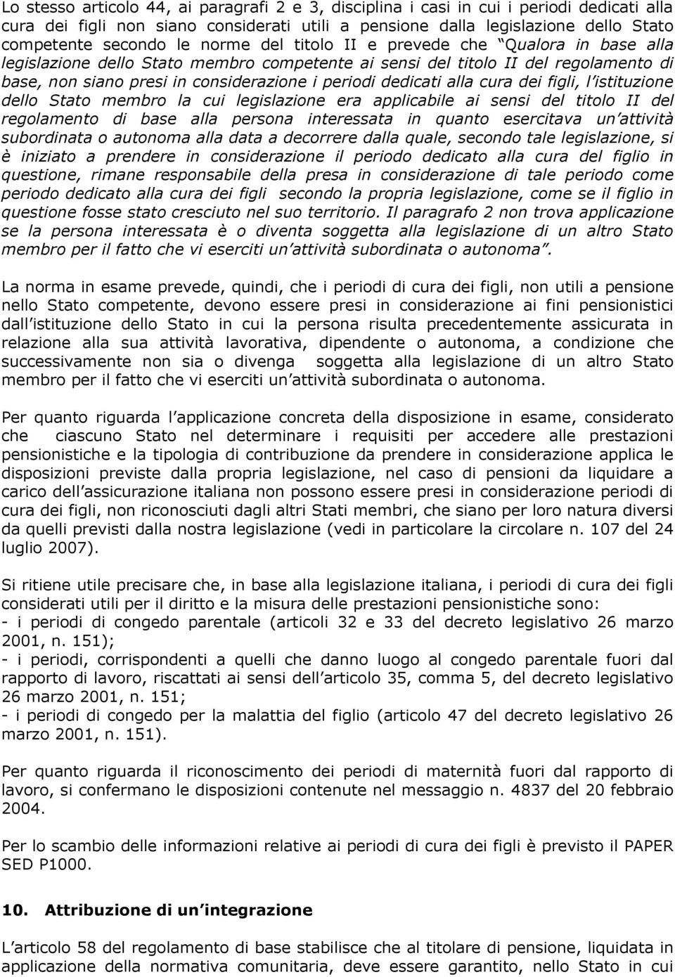 alla cura dei figli, l istituzione dello Stato membro la cui legislazione era applicabile ai sensi del titolo II del regolamento di base alla persona interessata in quanto esercitava un attività