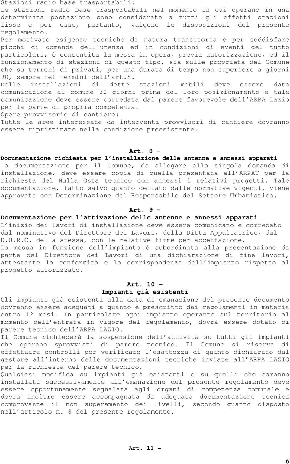 Per motivate esigenze tecniche di natura transitoria o per soddisfare picchi di domanda dell'utenza ed in condizioni di eventi del tutto particolari, è consentita la messa in opera, previa