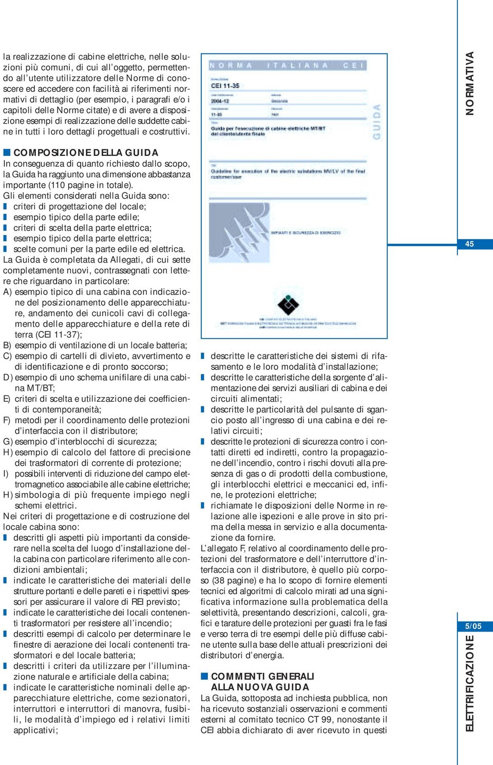 NORMATIVA COMPOSIZIONE DELLA GUIDA In conseguenza di quanto richiesto dallo scopo, la Guida ha raggiunto una dimensione abbastanza importante (110 pagine in totale).