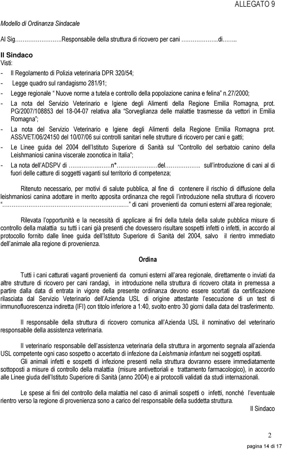 regionale Nuove norme a tutela e controllo della popolazione canina e felina n.27/2000; - La nota del Servizio Veterinario e Igiene degli Alimenti della Regione Emilia Romagna, prot.