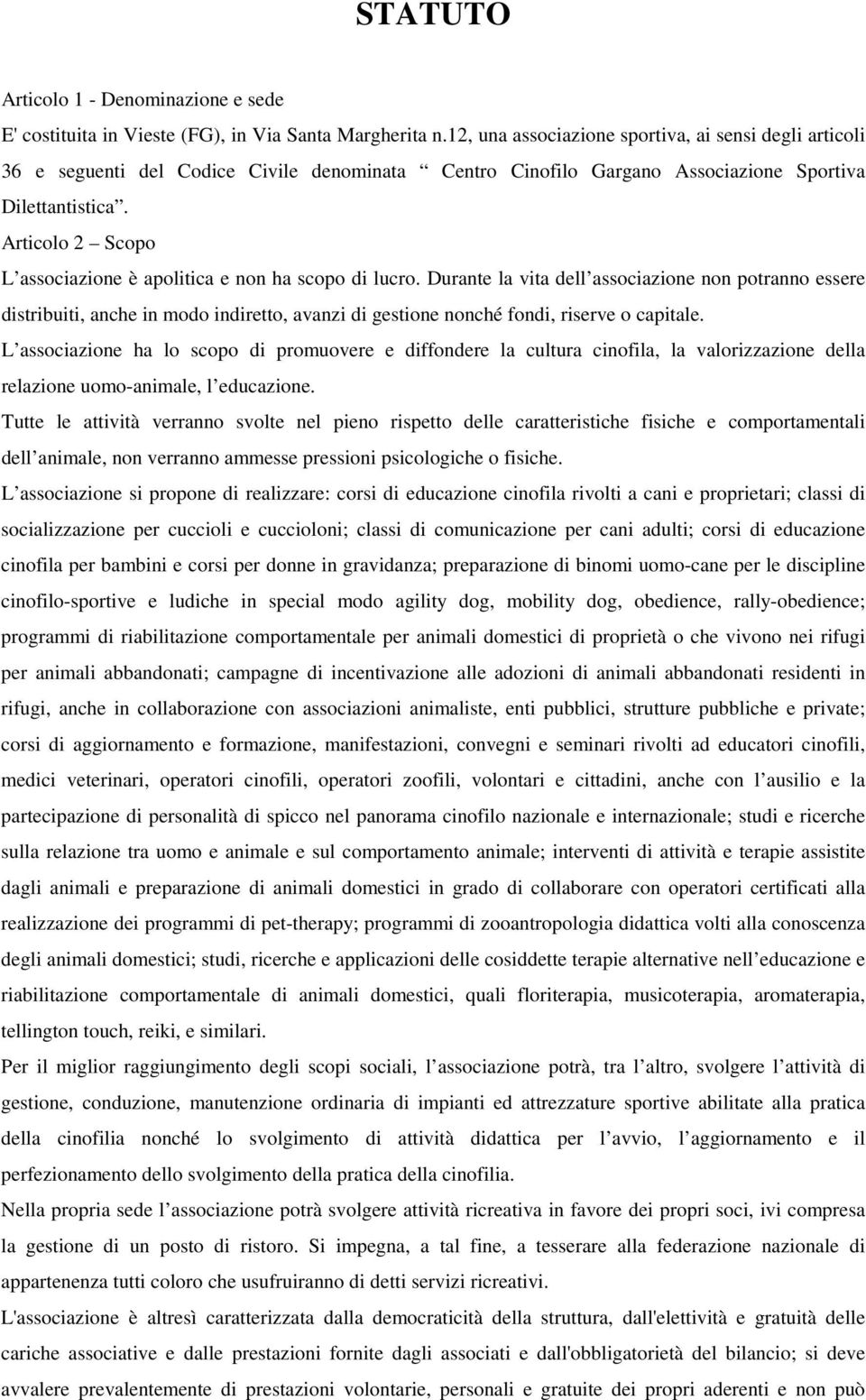 Articolo 2 Scopo L associazione è apolitica e non ha scopo di lucro.