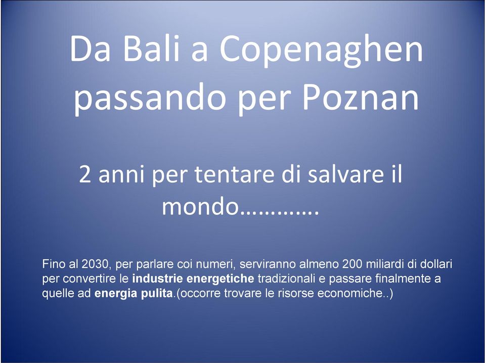 Fino al 2030, per parlare coi numeri, serviranno almeno 200 miliardi di