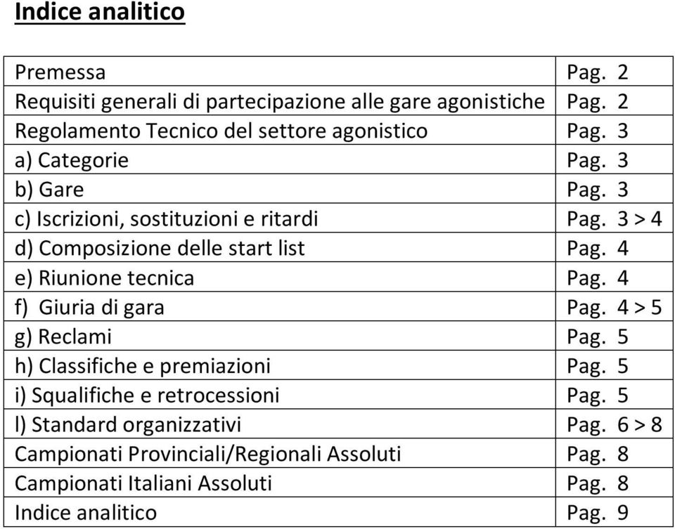 3 > 4 d) Composizione delle start list Pag. 4 e) Riunione tecnica Pag. 4 f) Giuria di gara Pag. 4 > 5 g) Reclami Pag.