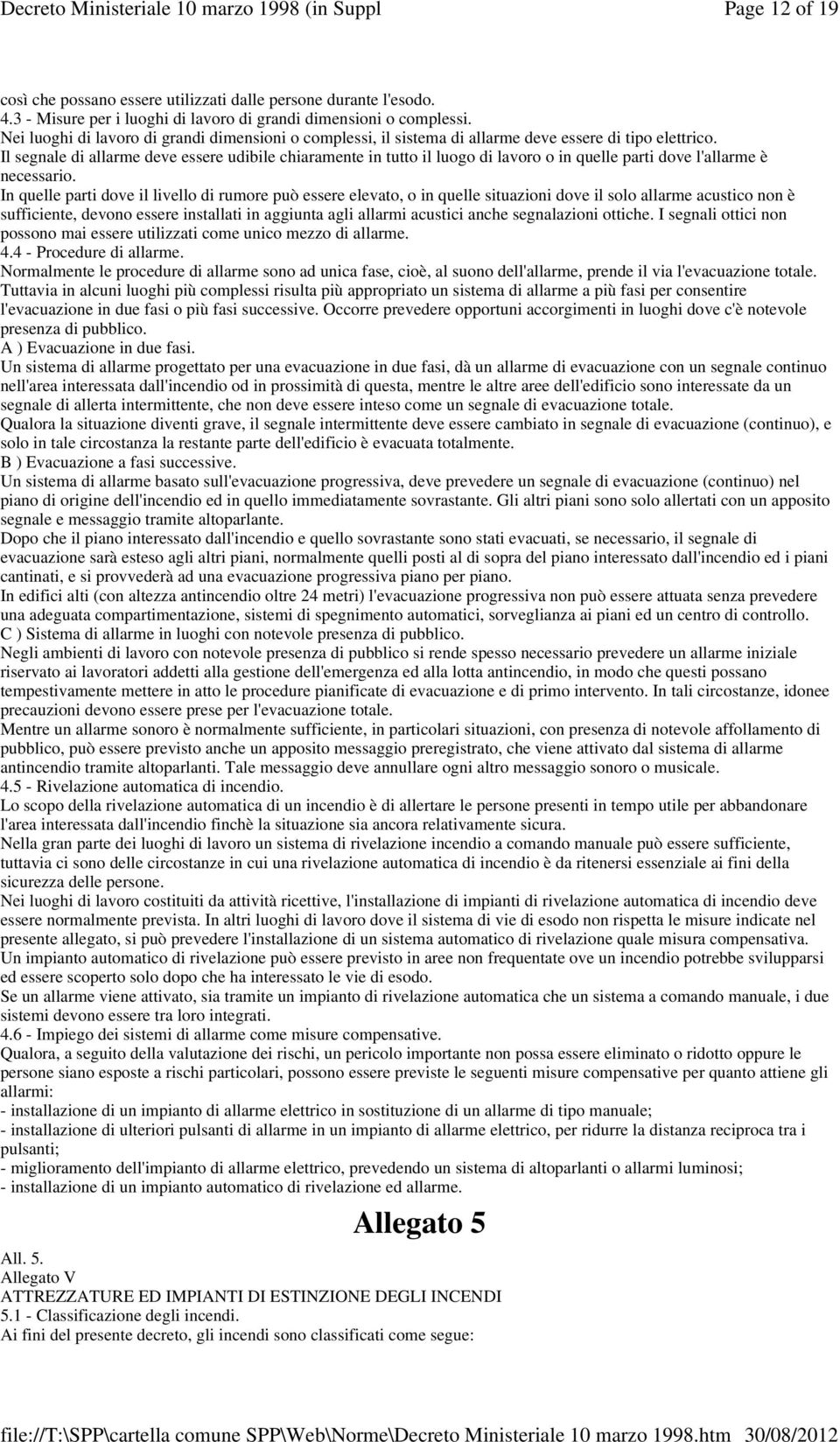 Il segnale di allarme deve essere udibile chiaramente in tutto il luogo di lavoro o in quelle parti dove l'allarme è necessario.