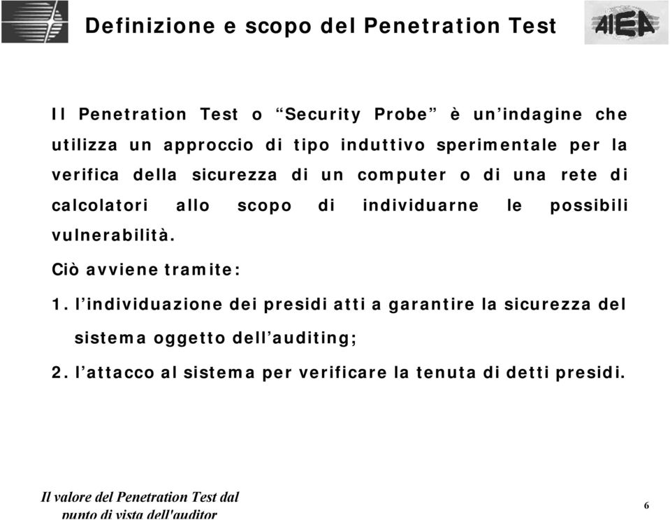 allo scopo di individuarne le possibili vulnerabilità. Ciò avviene tramite: 1.