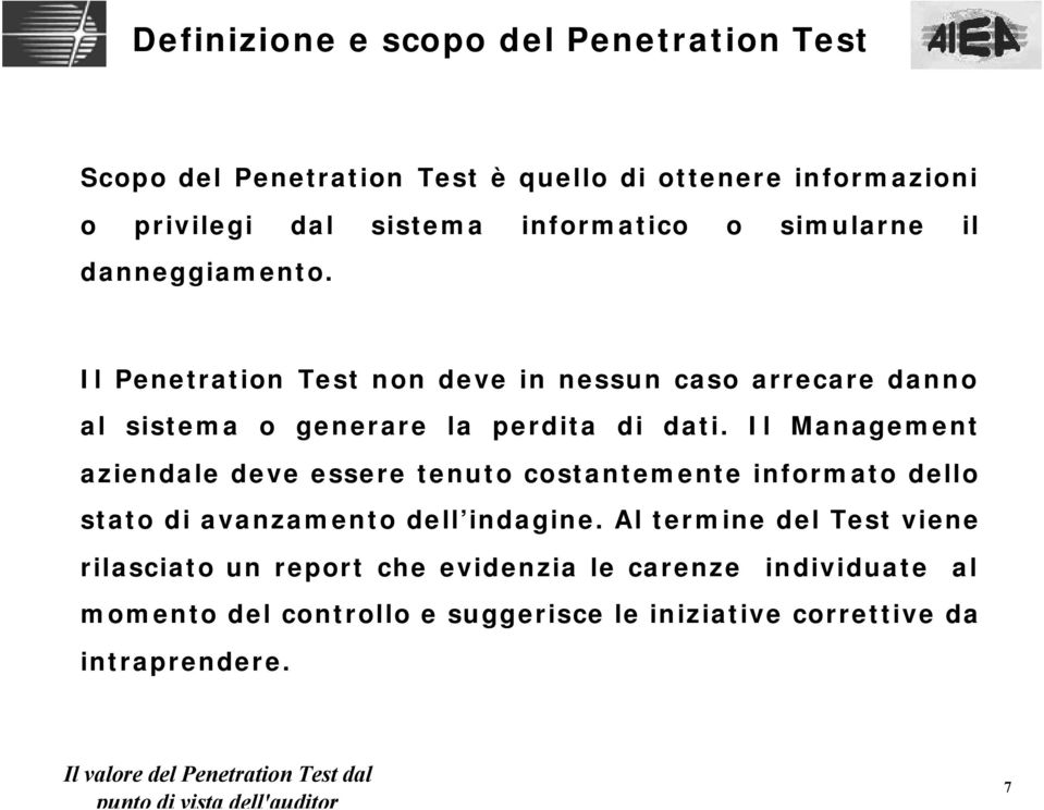Il Penetration Test non deve in nessun caso arrecare danno al sistema o generare la perdita di dati.