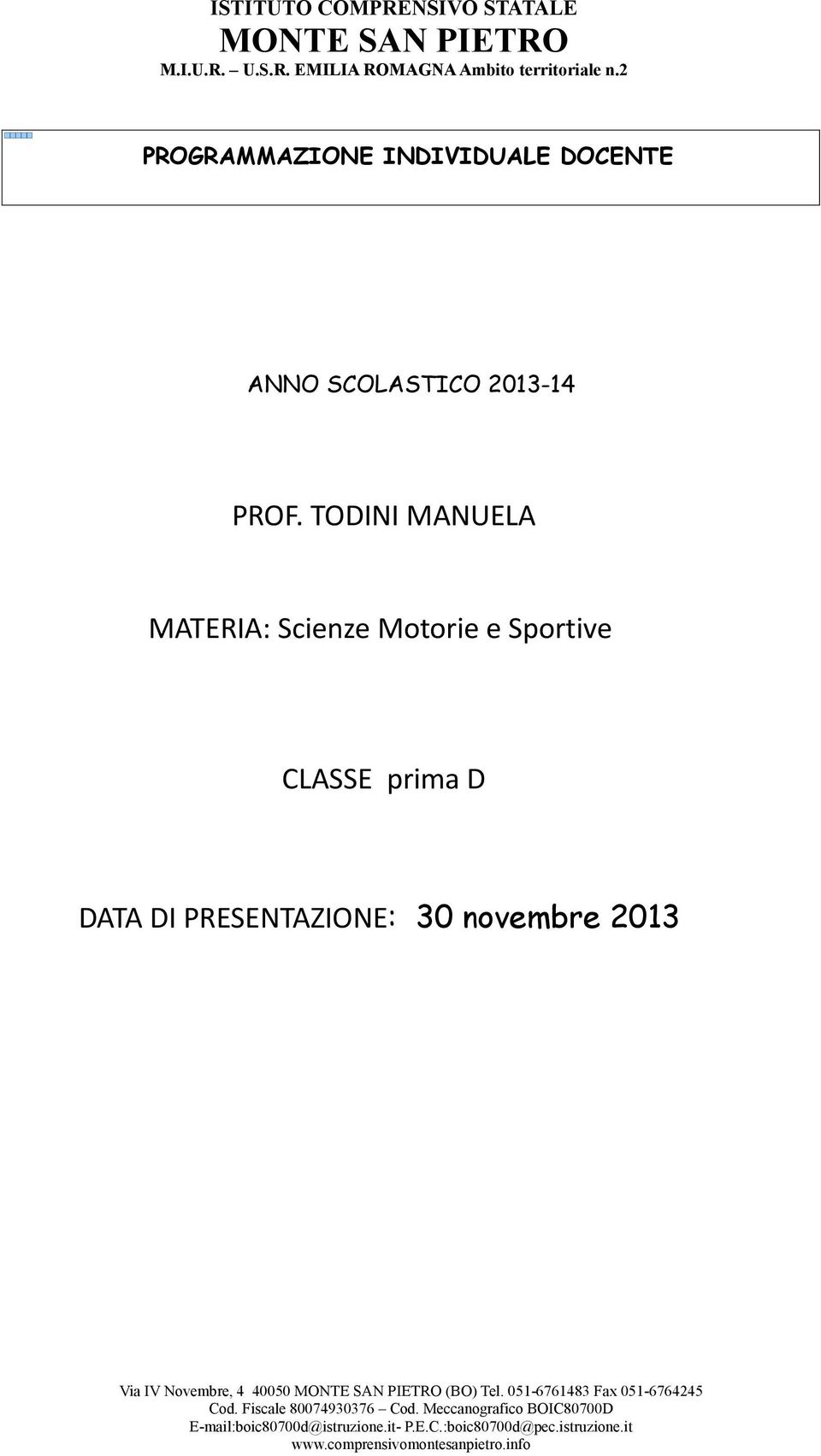 TODINI MANUELA MATERIA: Scienze Motorie e Sportive CLASSE prima D DATA DI PRESENTAZIONE: 30 novembre 2013 Via IV Novembre, 4