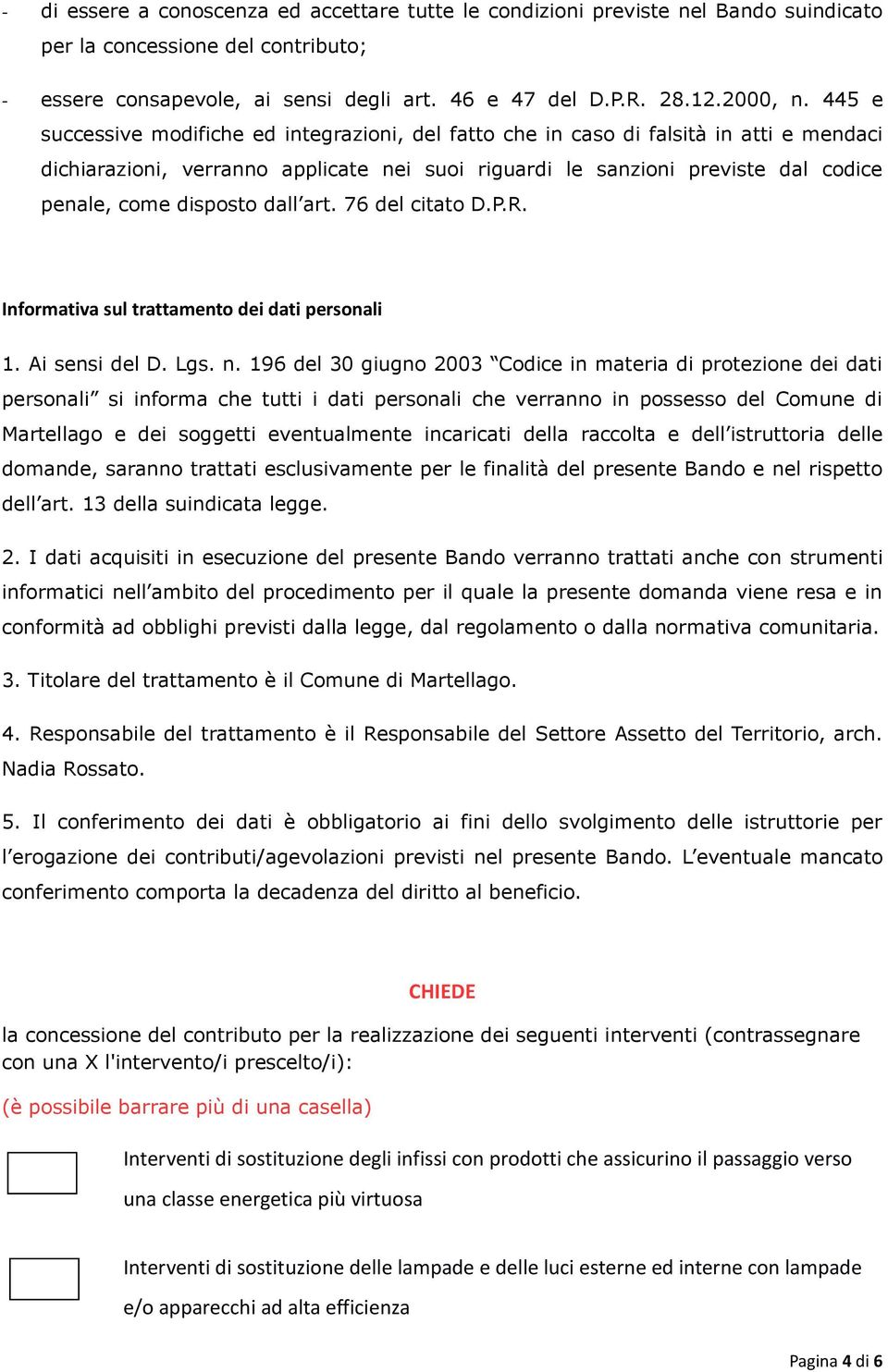 disposto dall art. 76 del citato D.P.R. Informativa sul trattamento dei dati personali 1. Ai sensi del D. Lgs. n.