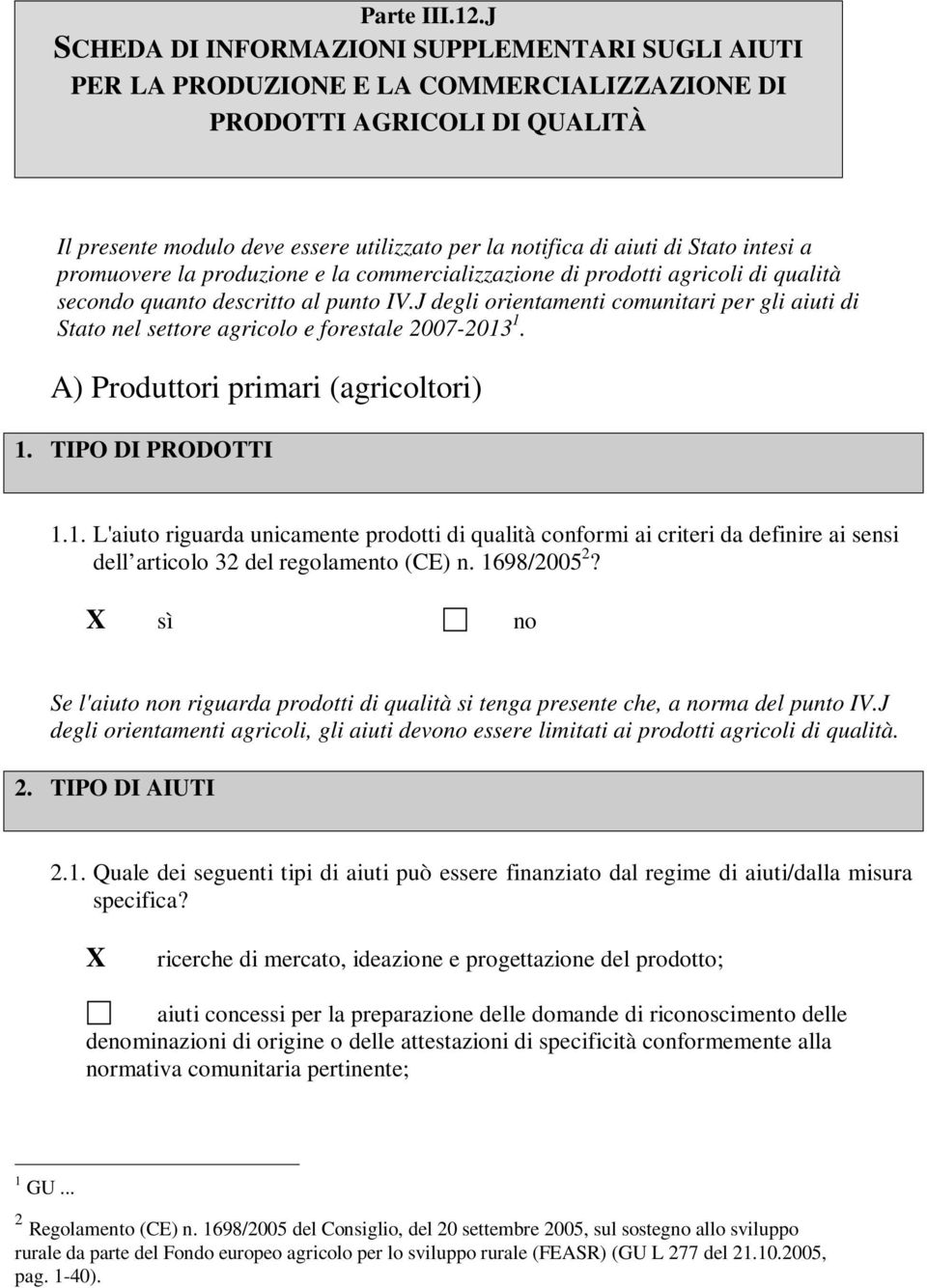 Stato intesi a promuovere la produzione e la commercializzazione di prodotti agricoli di qualità secondo quanto descritto al punto IV.