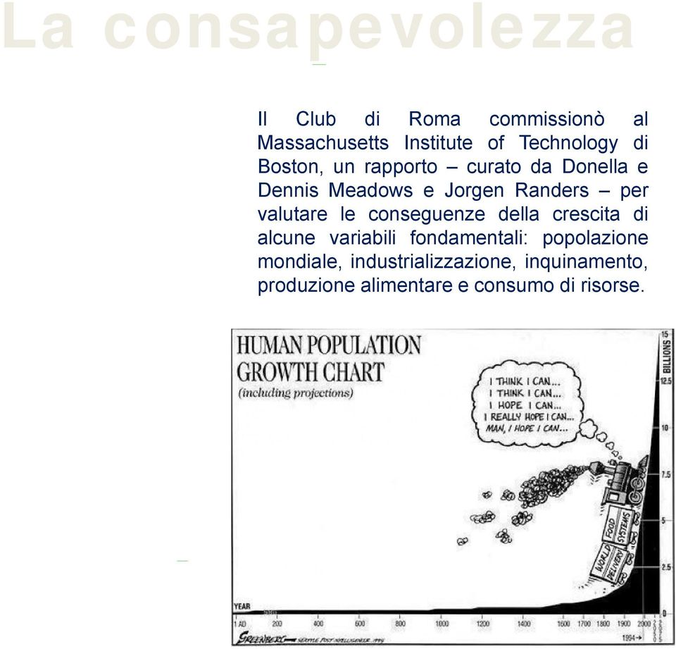 Randers per valutare le conseguenze della crescita di alcune variabili fondamentali: