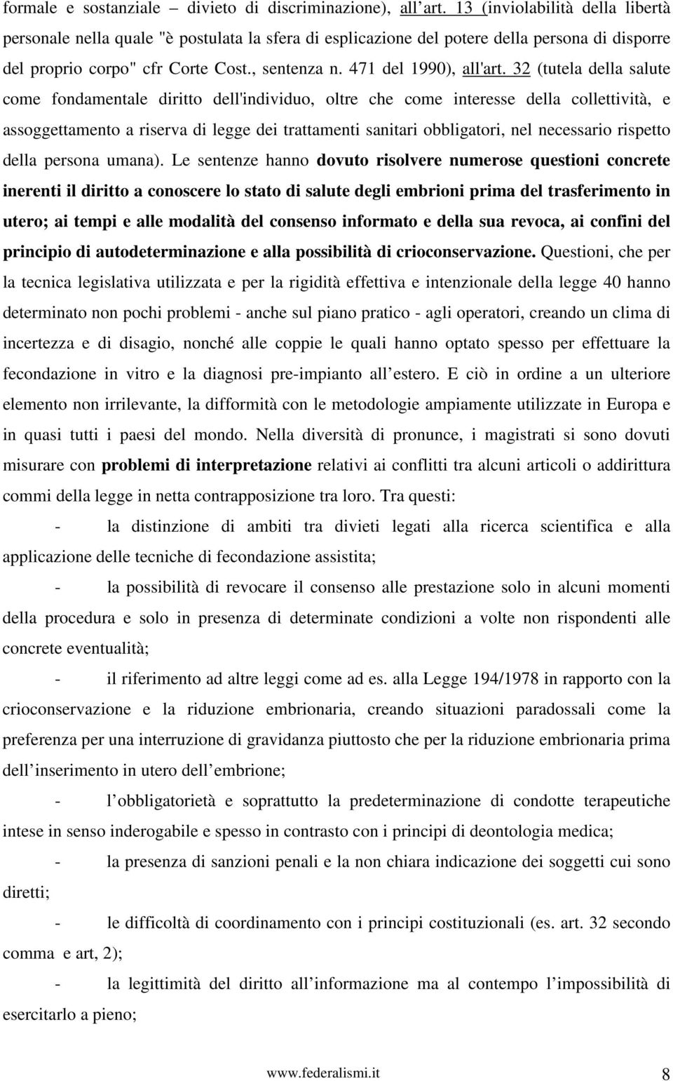 32 (tutela della salute come fondamentale diritto dell'individuo, oltre che come interesse della collettività, e assoggettamento a riserva di legge dei trattamenti sanitari obbligatori, nel