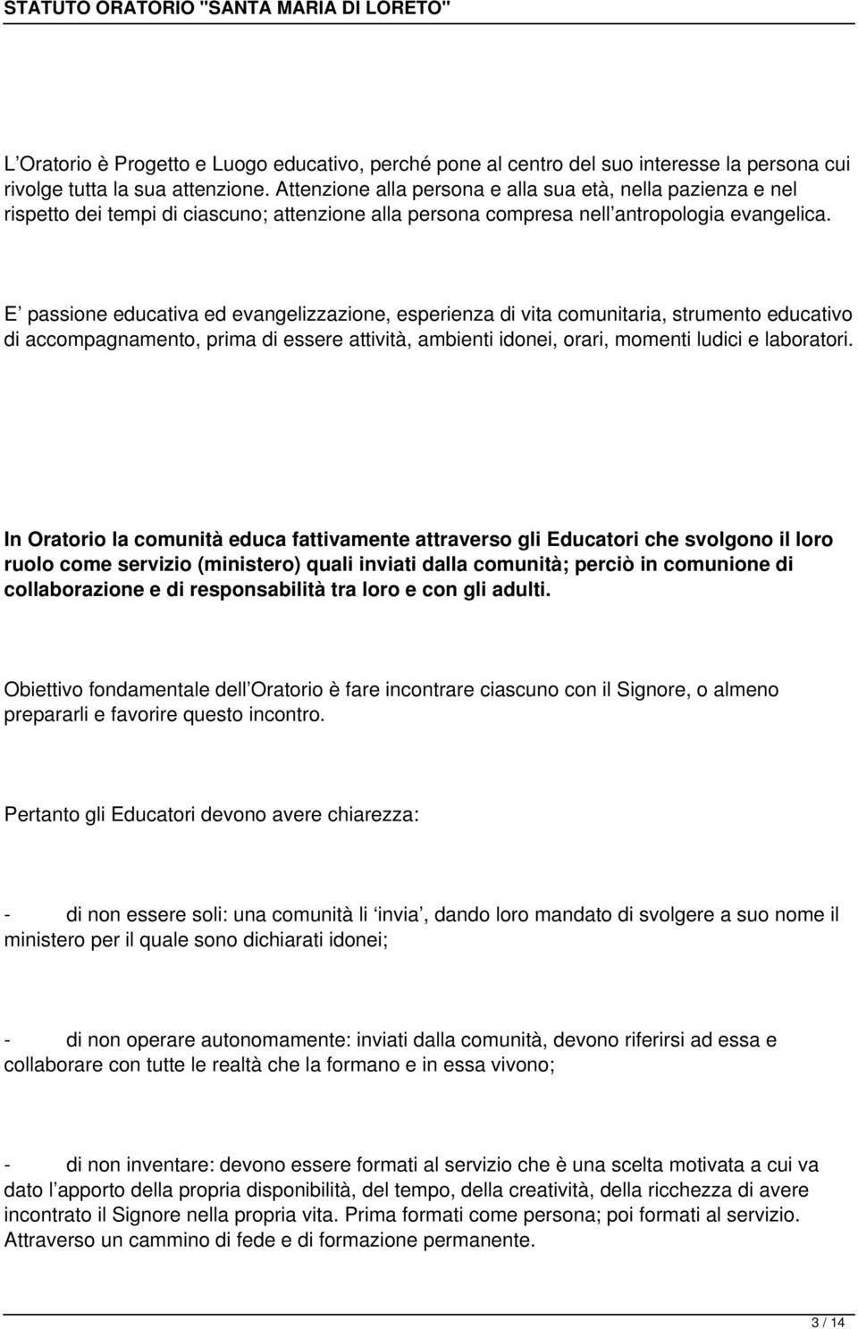 E passione educativa ed evangelizzazione, esperienza di vita comunitaria, strumento educativo di accompagnamento, prima di essere attività, ambienti idonei, orari, momenti ludici e laboratori.