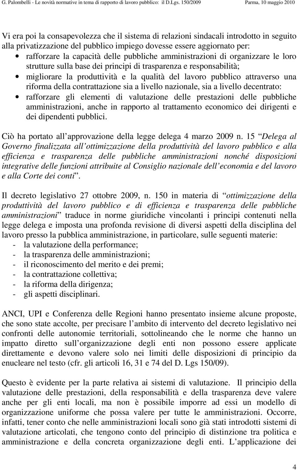 della contrattazione sia a livello nazionale, sia a livello decentrato: rafforzare gli elementi di valutazione delle prestazioni delle pubbliche amministrazioni, anche in rapporto al trattamento