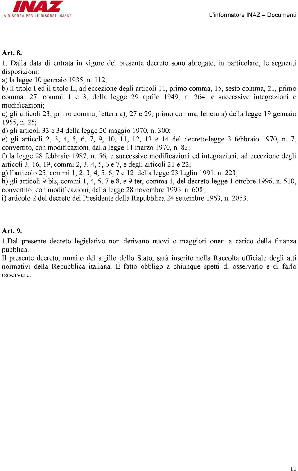 264, e successive integrazioni e modificazioni; c) gli articoli 23, primo comma, lettera a), 27 e 29, primo comma, lettera a) della legge 19 gennaio 1955, n.