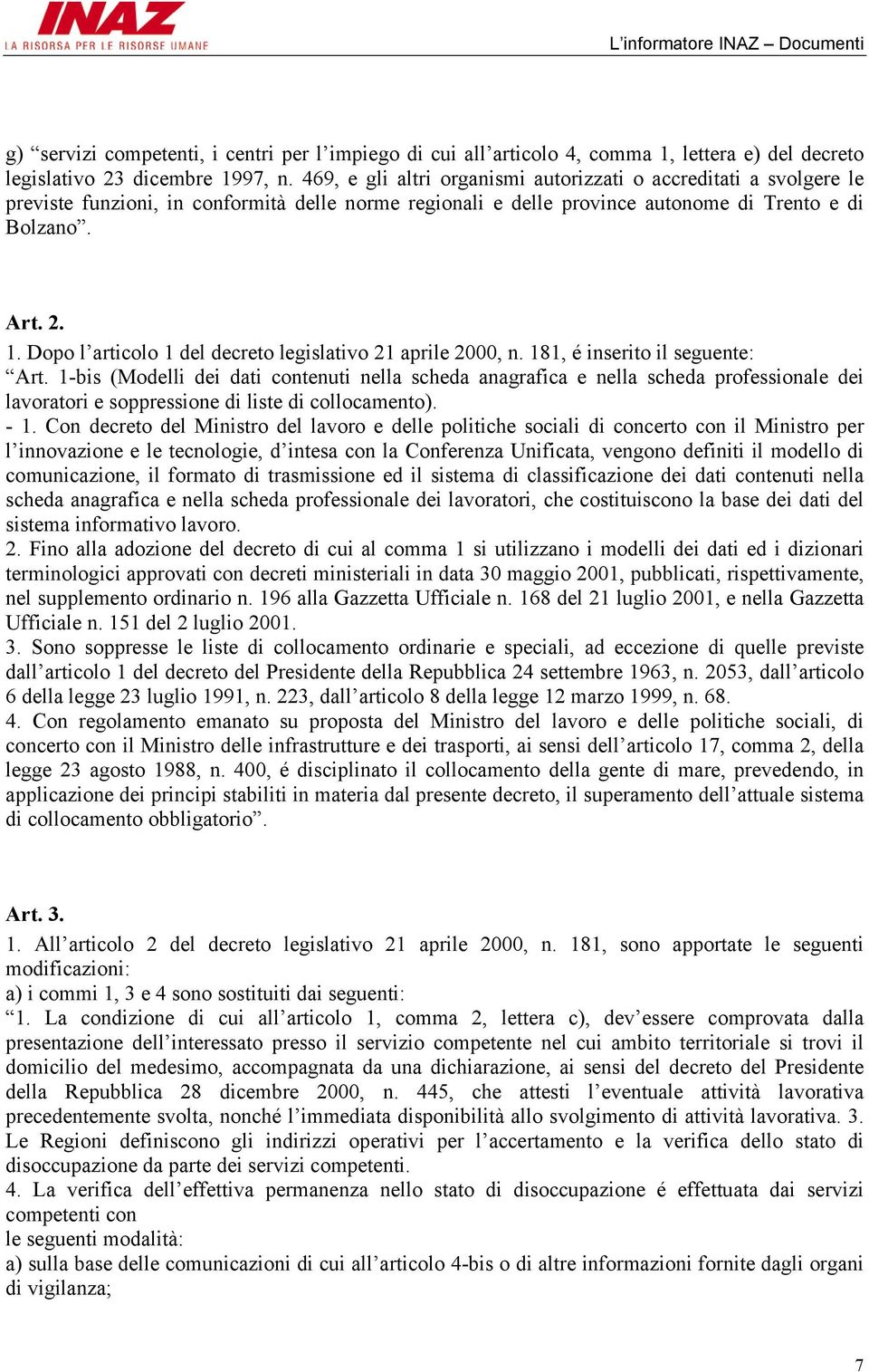 Dopo l articolo 1 del decreto legislativo 21 aprile 2000, n. 181, é inserito il seguente: Art.