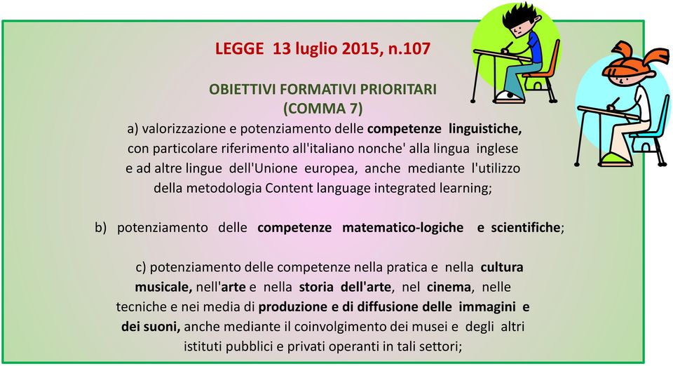 matematico-logiche e scientifiche; c) potenziamento delle competenze nella pratica e nella cultura musicale, nell'arte e nella storia dell'arte, nel cinema, nelle