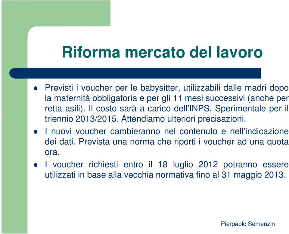 Attendiamo ulteriori precisazioni. I nuovi voucher cambieranno nel contenuto e nell indicazione dei dati.