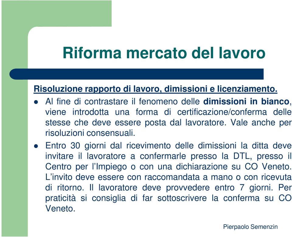 lavoratore. Vale anche per risoluzioni consensuali.