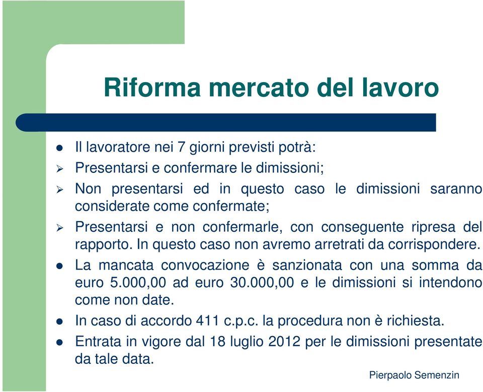 In questo caso non avremo arretrati da corrispondere. La mancata convocazione è sanzionata con una somma da euro 5.000,00 ad euro 30.