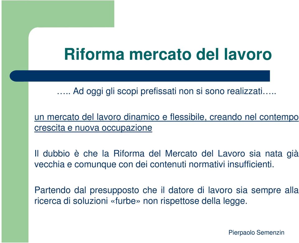 dubbio è che la Riforma del Mercato del Lavoro sia nata già vecchia e comunque con dei contenuti