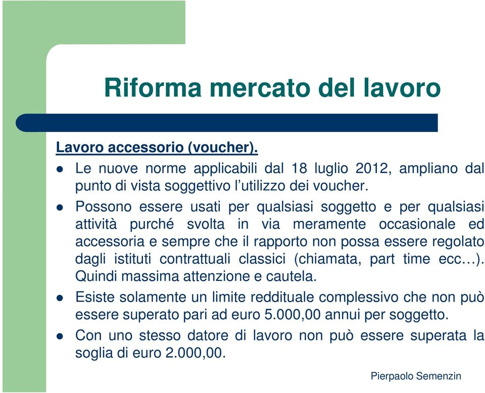 possa essere regolato dagli istituti contrattuali classici (chiamata, part time ecc ). Quindi massima attenzione e cautela.