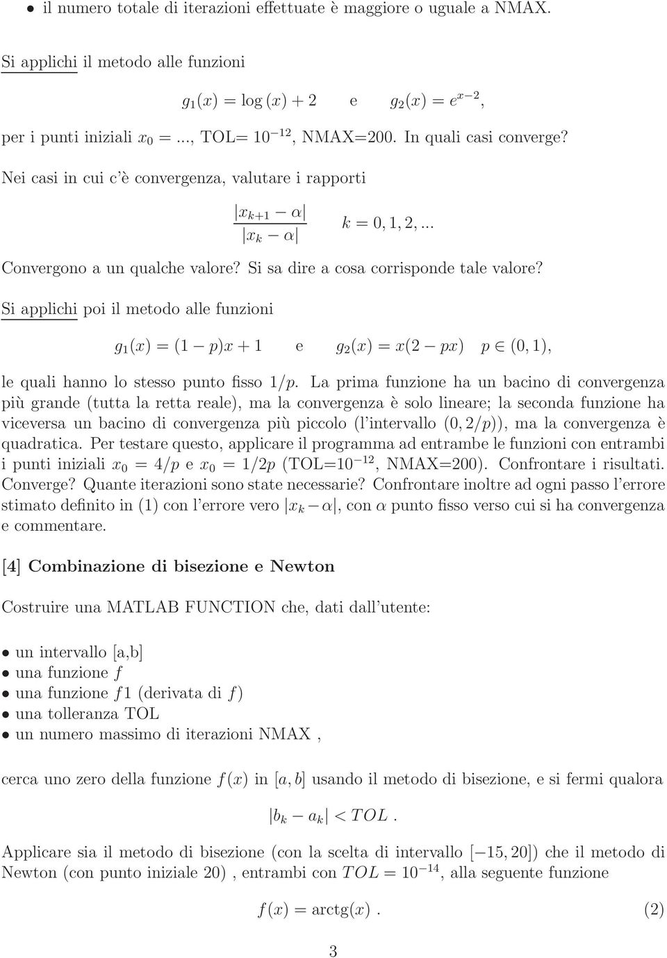 Si applichi poi il metodo alle funzioni g 1 (x) = (1 p)x + 1 e g 2 (x) = x(2 px) p (0, 1), le quali hanno lo stesso punto fisso 1/p.