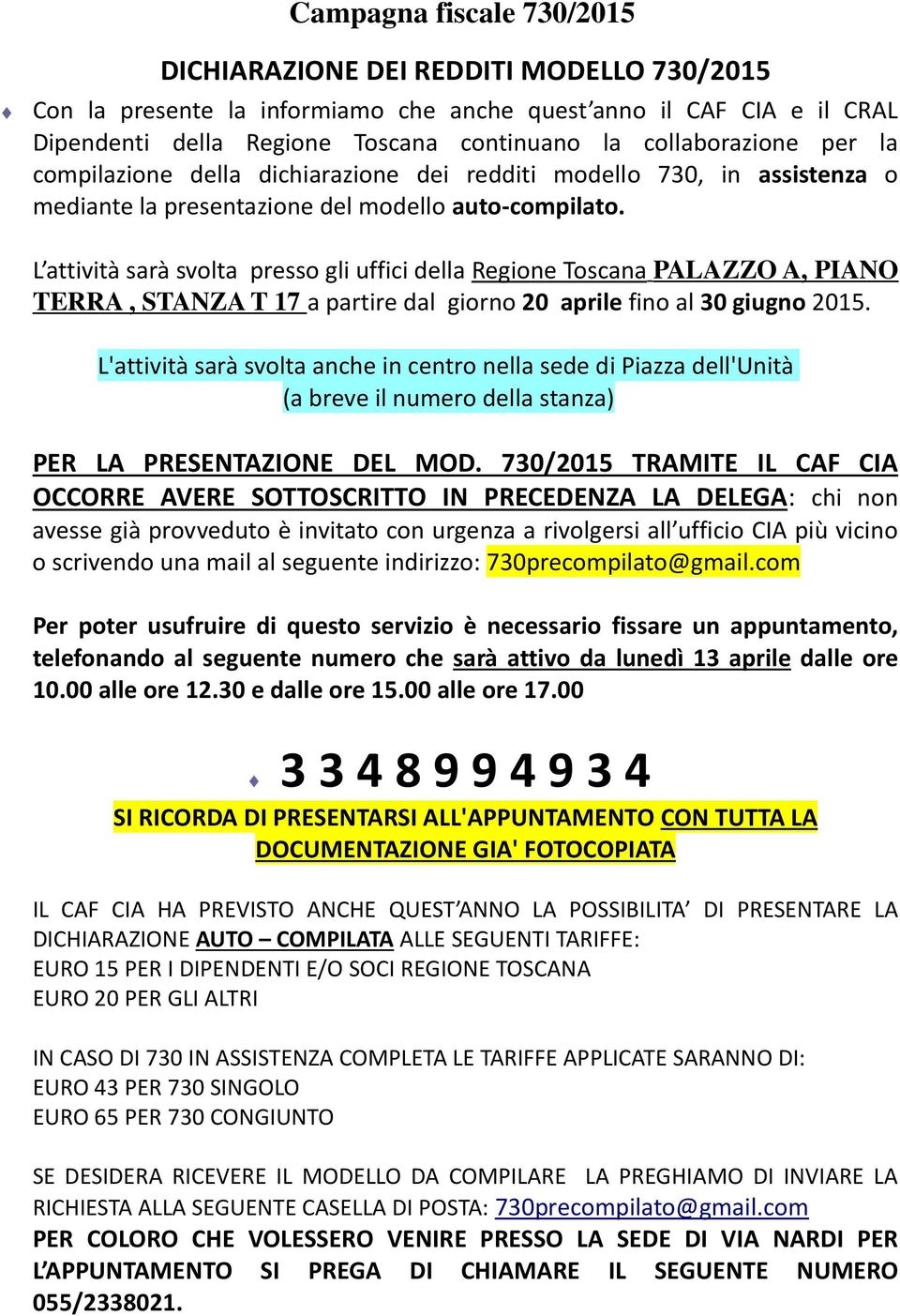 L attività sarà svolta presso gli uffici della Regione Toscana PALAZZO A, PIANO TERRA, STANZA T 17 a partire dal giorno 20 aprile fino al 30 giugno 2015.