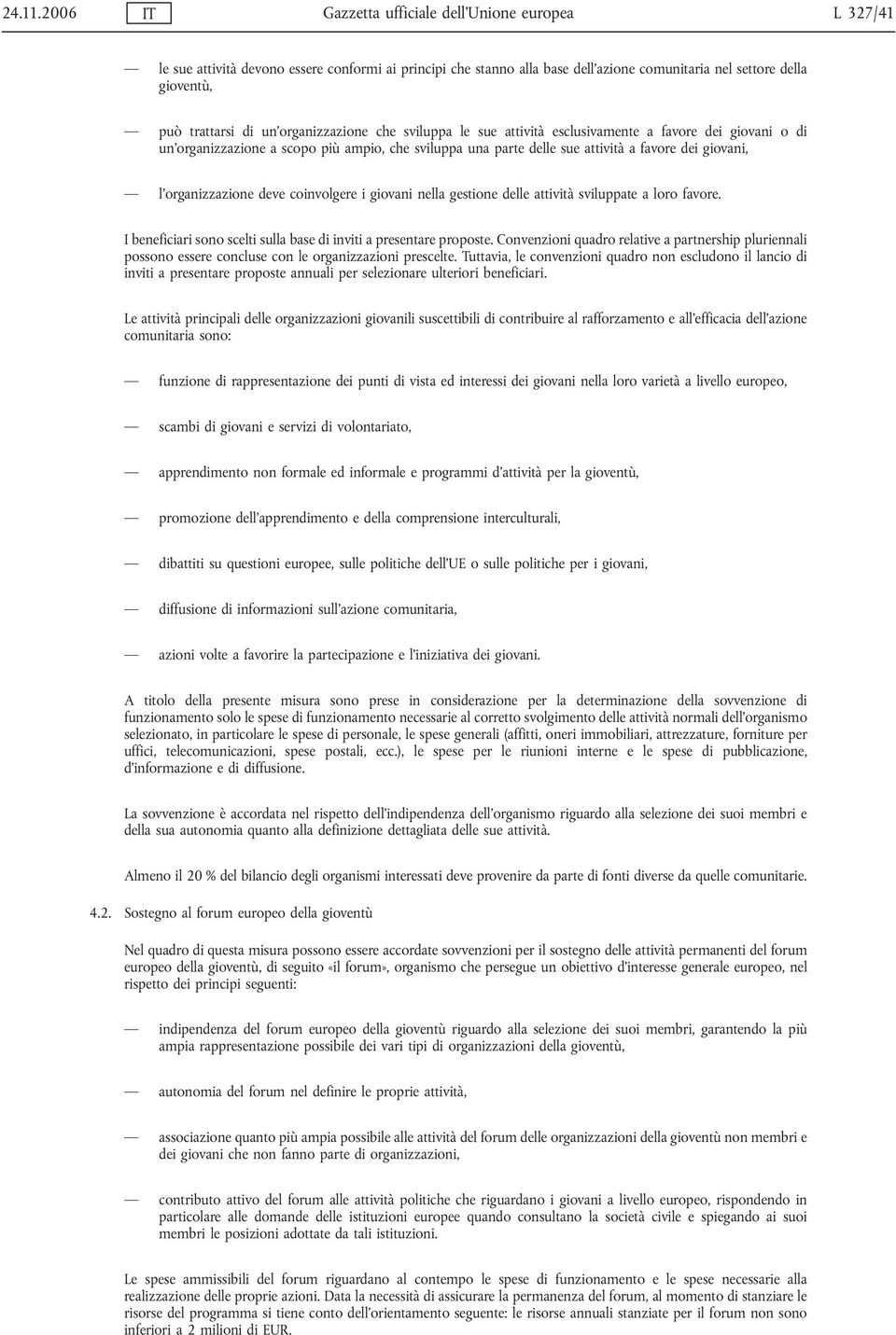 organizzazione che sviluppa le sue attività esclusivamente a favore dei giovani o di un organizzazione a scopo più ampio, che sviluppa una parte delle sue attività a favore dei giovani, l