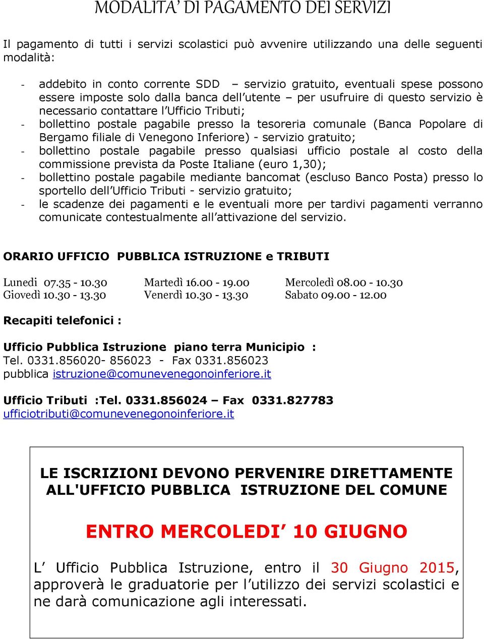 Popolare di Bergamo filiale di Venegono Inferiore) - servizio gratuito; - bollettino postale pagabile presso qualsiasi ufficio postale al costo della commissione prevista da Poste Italiane (euro