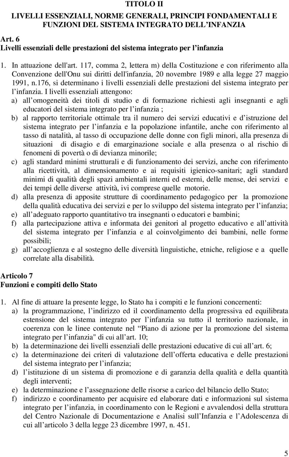 176, si determinano i livelli essenziali delle prestazioni del sistema integrato per l infanzia.