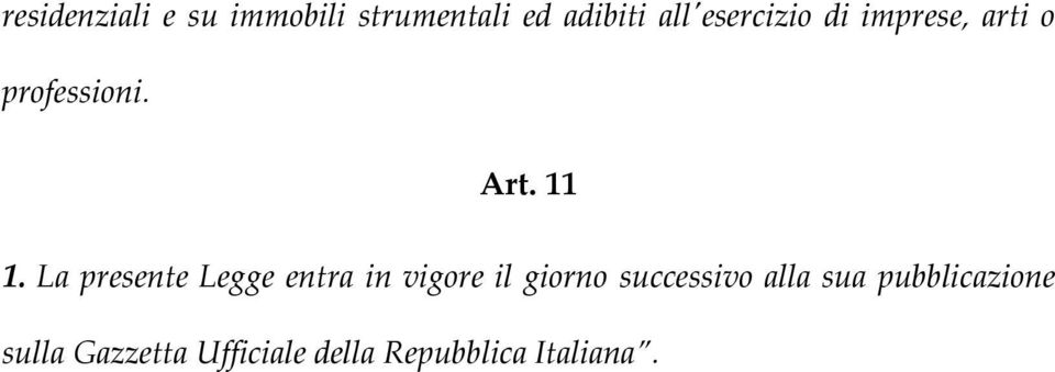 La presente Legge entra in vigore il giorno successivo