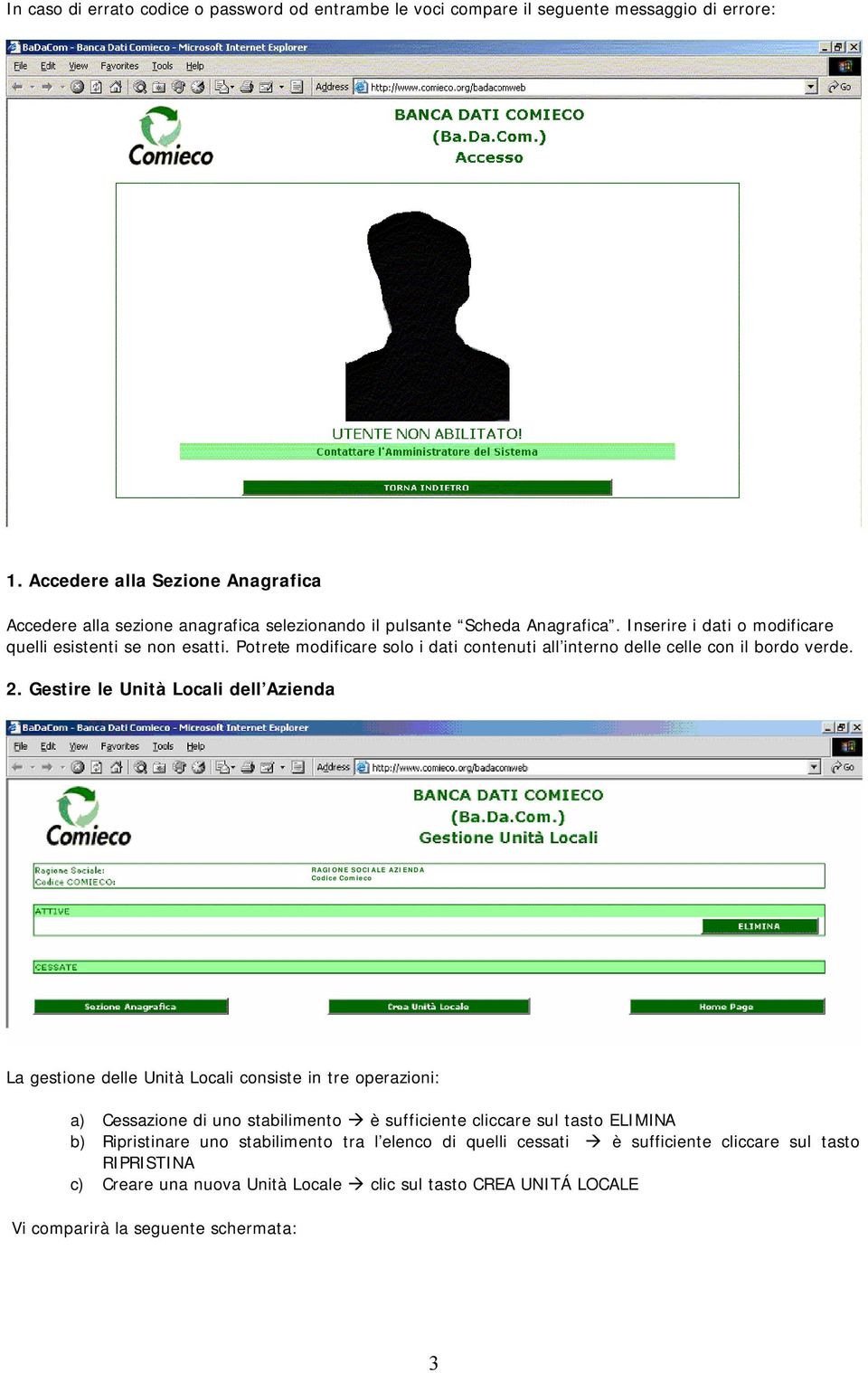 Potrete modificare solo i dati contenuti all interno delle celle con il bordo verde. 2.