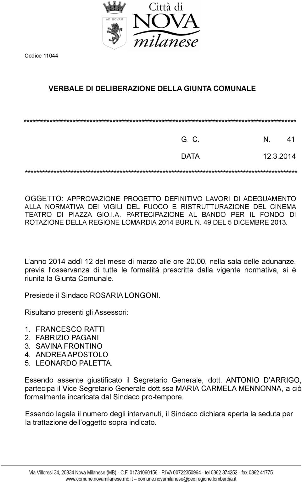 FUOCO E RISTRUTTURAZIONE DEL CINEMA TEATRO DI PIAZZA GIO.I.A. PARTECIPAZIONE AL BANDO PER IL FONDO DI ROTAZIONE DELLA REGIONE LOMARDIA 2014 BURL N. 49 DEL 5 DICEMBRE 2013.