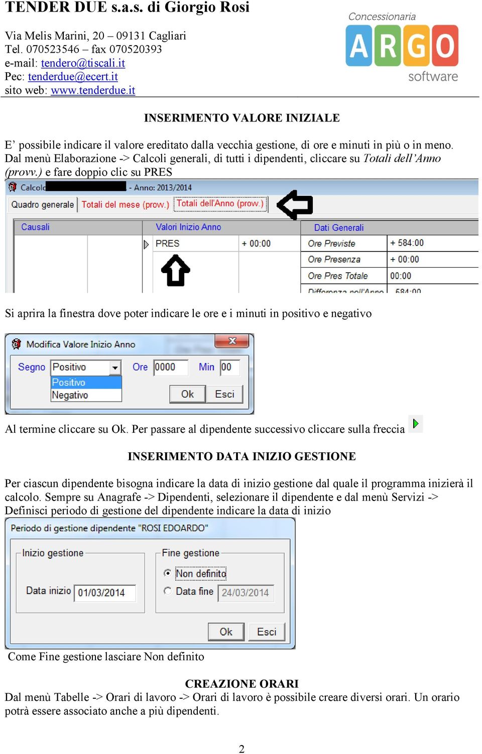 ) e fare doppio clic su PRES Si aprira la finestra dove poter indicare le ore e i minuti in positivo e negativo Al termine cliccare su Ok.