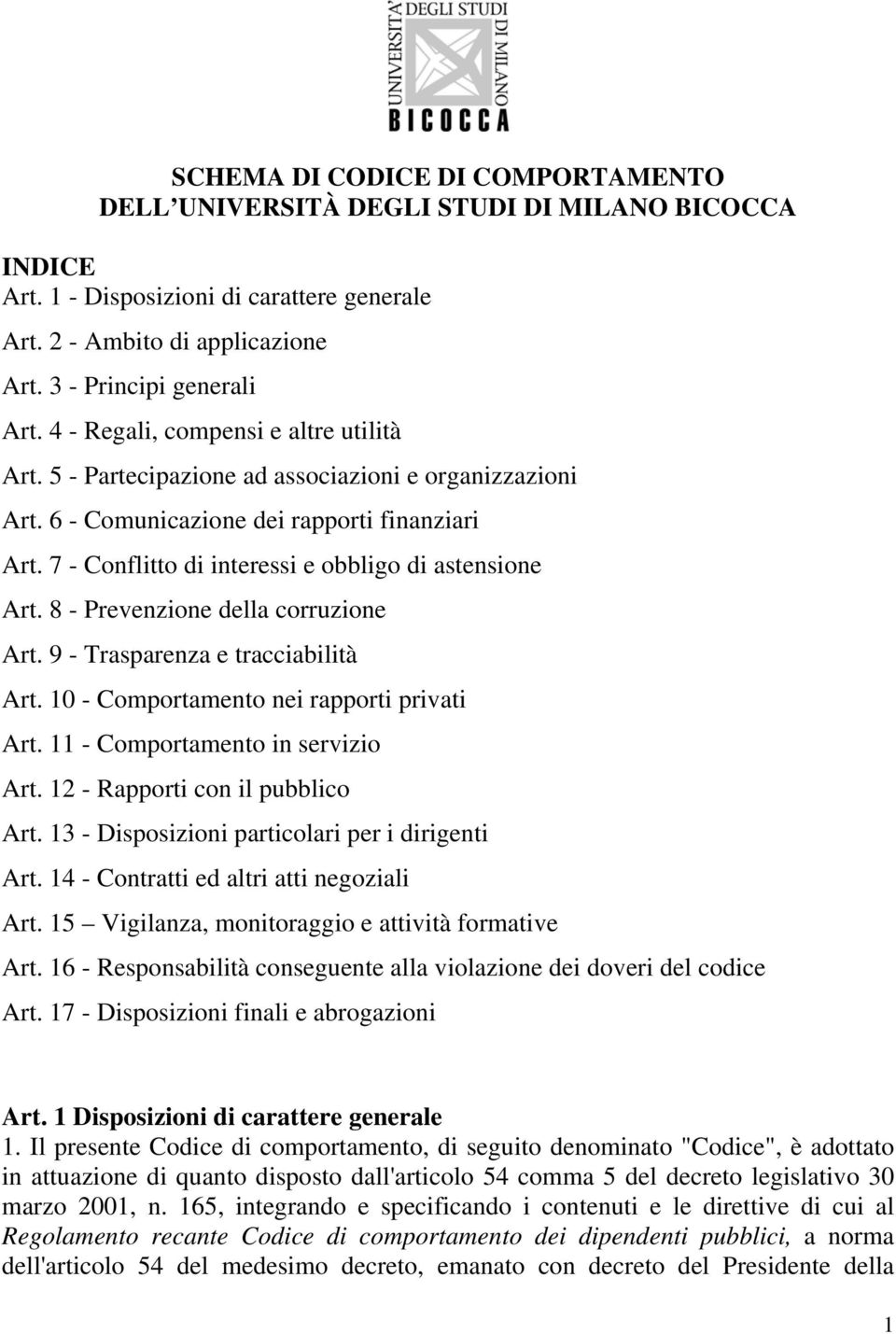 7 - Conflitto di interessi e obbligo di astensione Art. 8 - Prevenzione della corruzione Art. 9 - Trasparenza e tracciabilità Art. 10 - Comportamento nei rapporti privati Art.