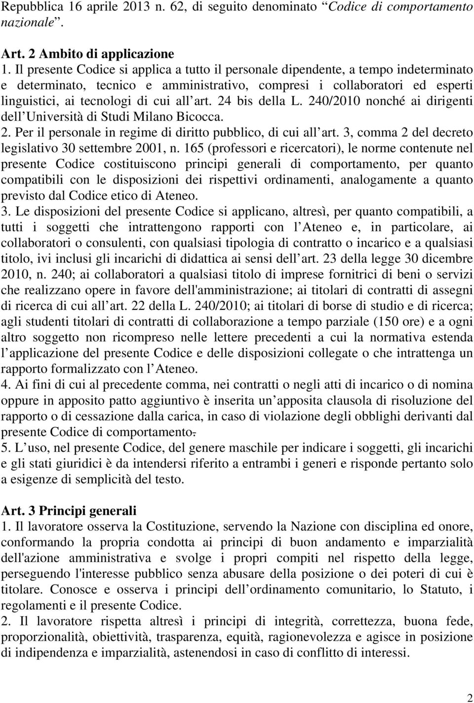 art. 24 bis della L. 240/2010 nonché ai dirigenti dell Università di Studi Milano Bicocca. 2. Per il personale in regime di diritto pubblico, di cui all art.
