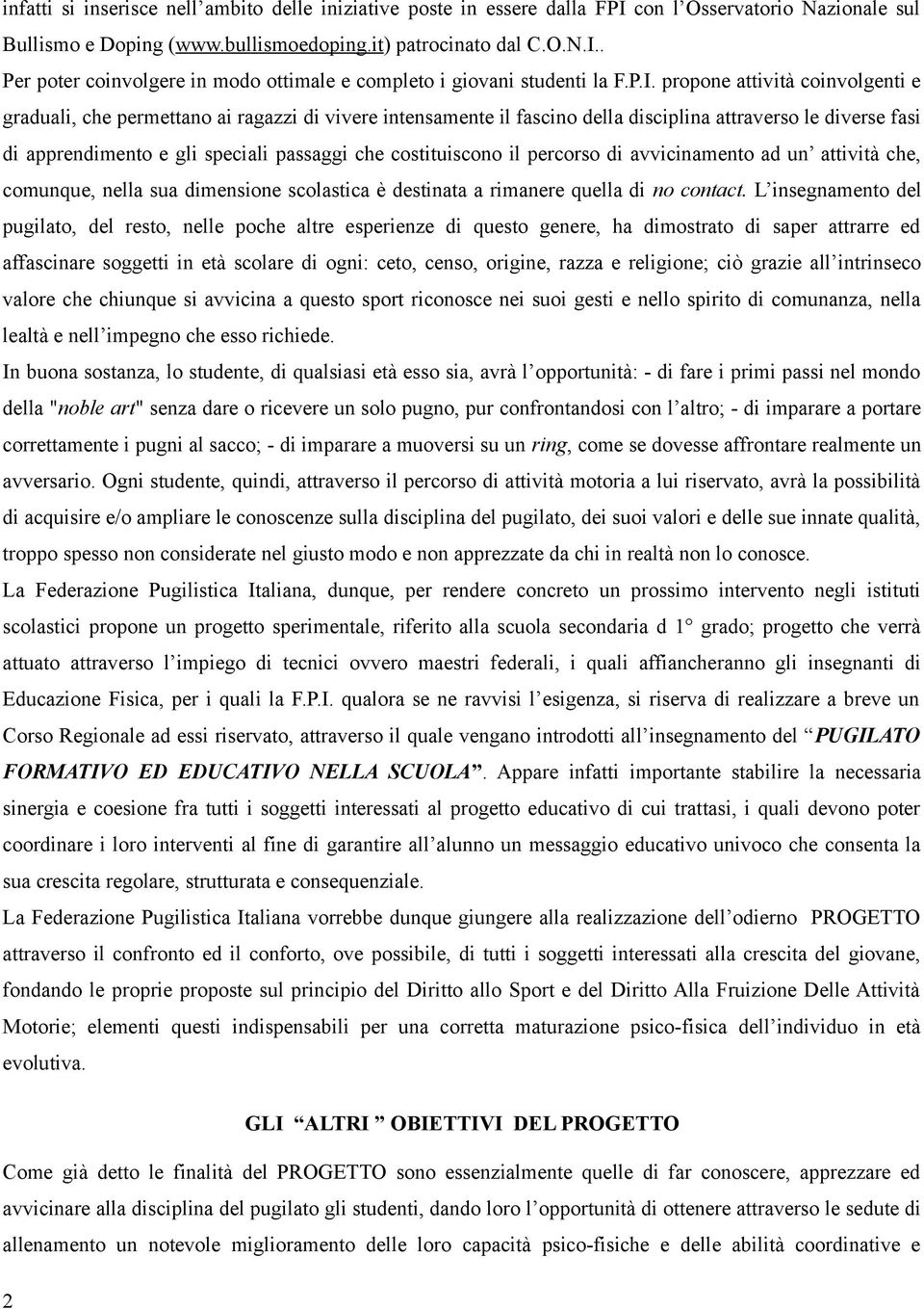 costituiscono il percorso di avvicinamento ad un attività che, comunque, nella sua dimensione scolastica è destinata a rimanere quella di no contact.