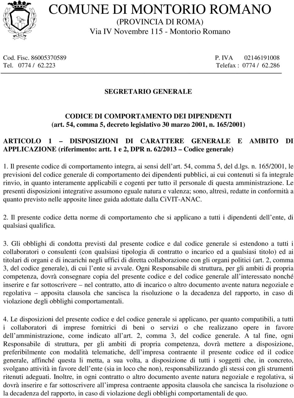 165/2001) ARTICOLO 1 DISPOSIZIONI DI CARATTERE GENERALE E AMBITO DI APPLICAZIONE (riferimento: artt. 1 e 2, DPR n. 62/2013 Codice generale) 1.