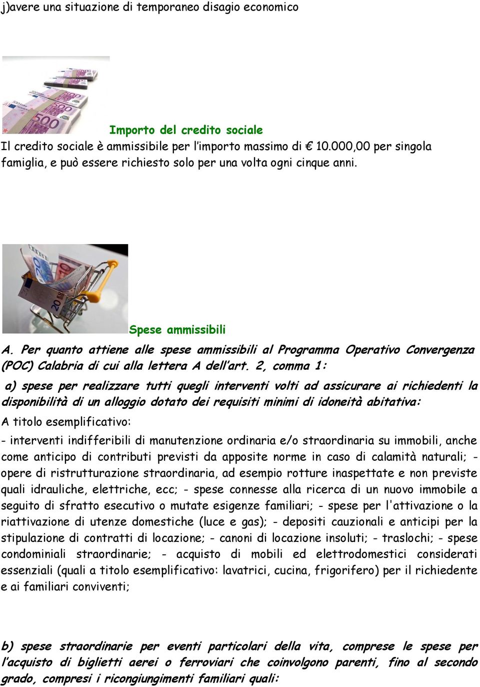 Per quanto attiene alle spese ammissibili al Programma Operativo Convergenza (POC) Calabria di cui alla lettera A dell art.