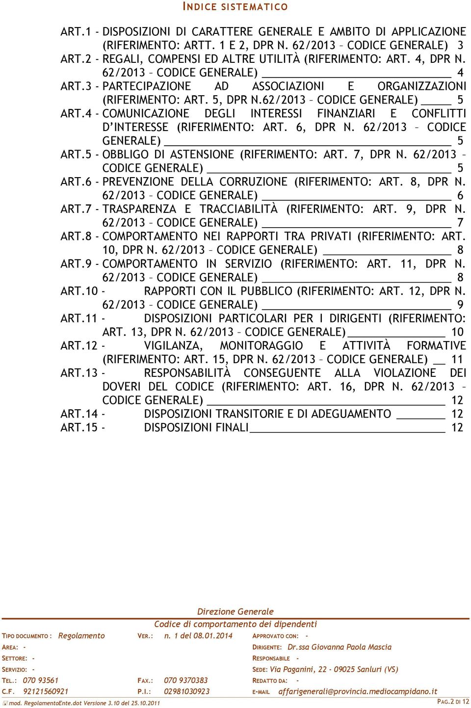 62/2013 CODICE GENERALE) 5 ART.4 - COMUNICAZIONE DEGLI INTERESSI FINANZIARI E CONFLITTI D INTERESSE (RIFERIMENTO: ART. 6, DPR N. 62/2013 CODICE GENERALE) 5 ART.