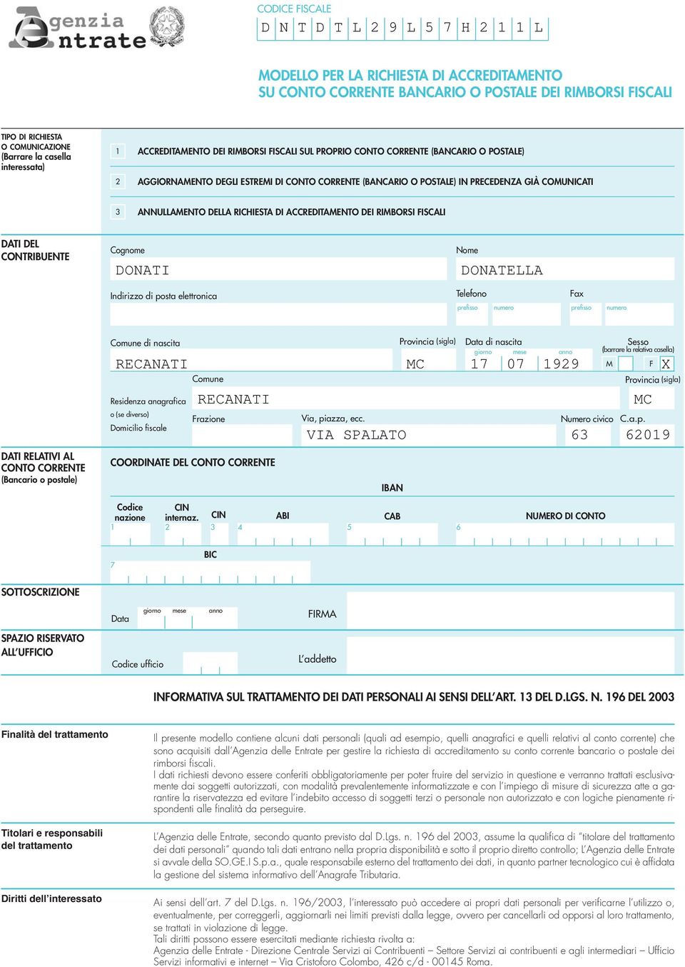 RICHIESTA DI ACCREDITAMENTO DEI RIMBORSI FISCALI DATI DEL CONTRIBUENTE Cognome DONATI Indirizzo di posta elettronica Nome DONATELLA Telefono Fax prefisso numero prefisso numero DATI RELATIVI AL CONTO