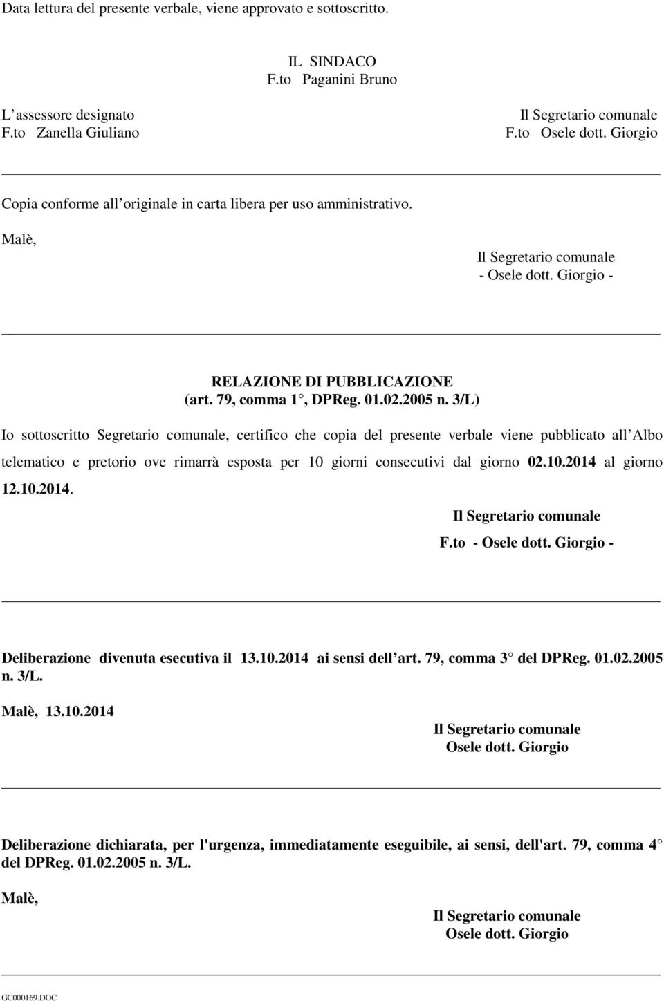 3/L) Io sottoscritto Segretario comunale, certifico che copia del presente verbale viene pubblicato all Albo telematico e pretorio ove rimarrà esposta per 10 giorni consecutivi dal giorno 02.10.2014 al giorno 12.