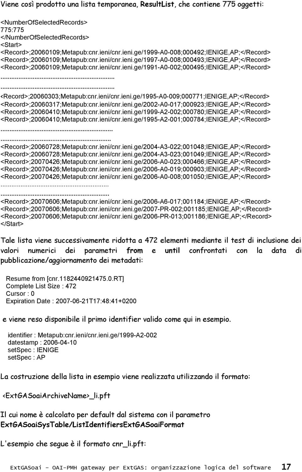 ..... <Record>;20060303;Metapub:cnr.ieni/cnr.ieni.ge/1995-A0-009;000771;IENIGE,AP;</Record> <Record>;20060317;Metapub:cnr.ieni/cnr.ieni.ge/2002-A0-017;000923;IENIGE,AP;</Record> <Record>;20060410;Metapub:cnr.