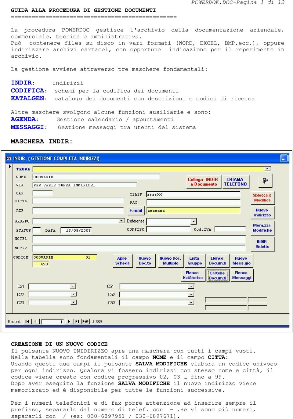 ), oppure indirizzare archivi cartacei, con opportune indicazione per il reperimento in archivio.