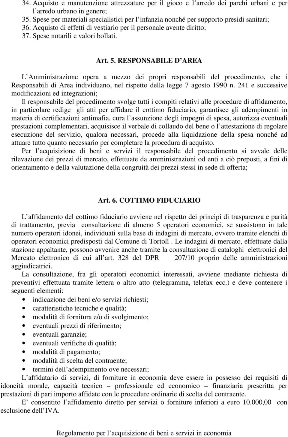 5. RESPONSABILE D AREA L Amministrazione opera a mezzo dei propri responsabili del procedimento, che i Responsabili di Area individuano, nel rispetto della legge 7 agosto 1990 n.